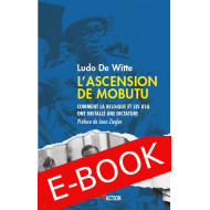 L’Ascension de Mobutu Comment la Belgique et les USA ont fabriqué un dictateur