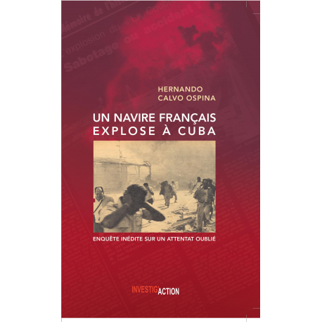 Un navire français explose à Cuba. Enquête inédite sur un attentat oublié - Hernando Calvo Ospina